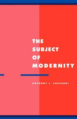 The Subject of Modernity by Cascardi, Anthony J.