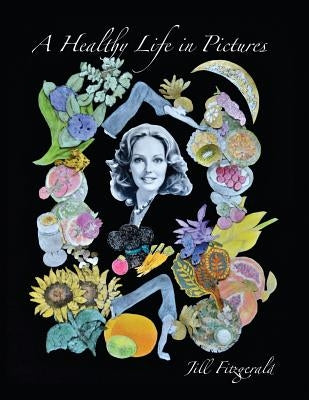 A Healthy Life In Pictures by Fitzgerald, Jill