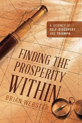 Finding the Prosperity Within: A Journey of Self-Discovery and Triumph by Webster, Brian