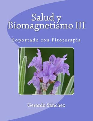 Salud y Biomagnetismo III: Soportado con Fitoterapia by Sánchez, Gerardo