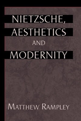 Nietzsche, Aesthetics and Modernity by Rampley, Matthew