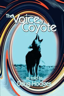 The Voice of Coyote: and Other Spirit Animal Tales by Hodges, Doug