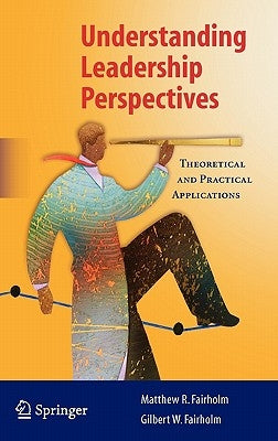 Understanding Leadership Perspectives: Theoretical and Practical Approaches by Fairholm, Matthew R.
