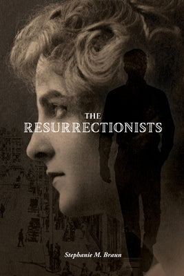 The Resurrectionists by Braun, Stephanie M.