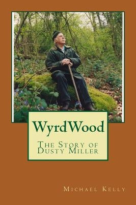 WyrdWood: The Story of Dusty Miller by Kelly, Michael