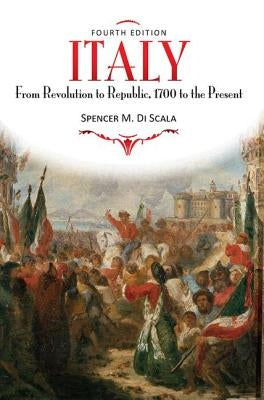 Italy: From Revolution to Republic, 1700 to the Present, Fourth Edition by Discala, Spencer M.