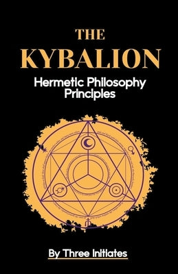 The Kybalion: Hermetic Philosophy Principles by Initiatites, Three
