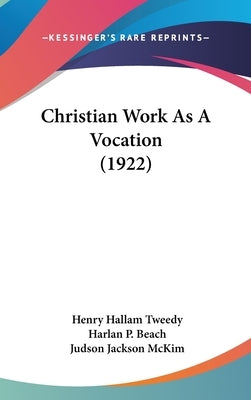 Christian Work As A Vocation (1922) by Tweedy, Henry Hallam