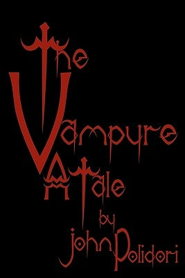 The Vampyre: Cool Collector's Edition - Printed In Modern Gothic Fonts by Polidori, John