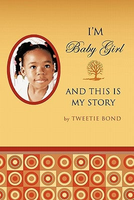 I'm Baby Girl and This Is My Story by Bond, Tweetie