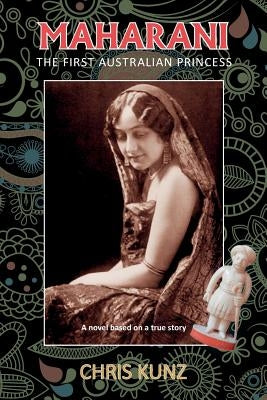 Maharani - The First Australian Princess: A novel based on a true story by Kunz, Chris
