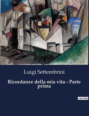 Ricordanze della mia vita - Parte prima by Settembrini, Luigi