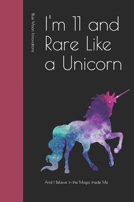 I'm 11 and Rare Like a Unicorn: And I Believe in the Magic Inside Me by Moon Innovations, Blue