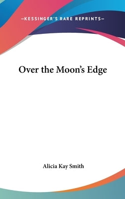 Over the Moon's Edge by Smith, Alicia Kay