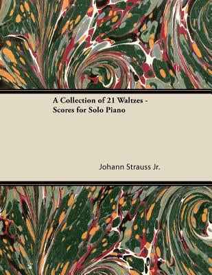 A Collection of 21 Waltzes - Scores for Solo Piano by , Johann Strauss, Jr.
