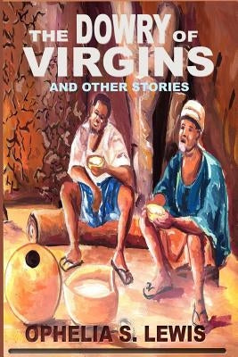 The Dowry of Virgins: and other stories by Lewis, Ophelia S.