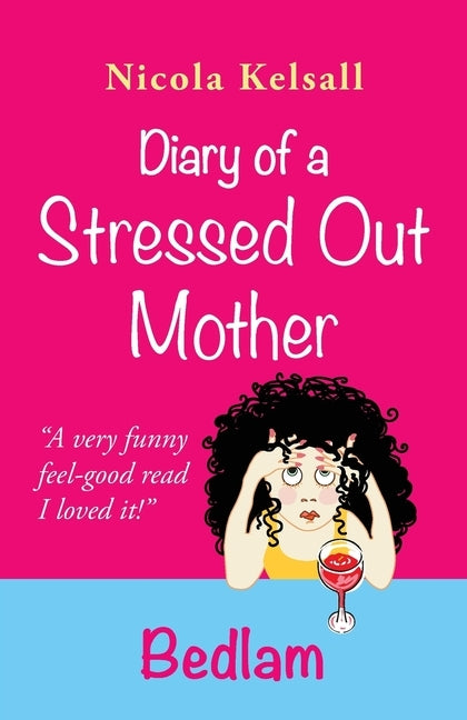 Diary of a Stressed Out Mother: Bedlam by Kelsall, Nicola