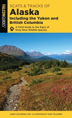 Scats and Tracks of Alaska Including the Yukon and British Columbia by Halfpenny, James