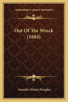 Out Of The Wreck (1884) by Douglas, Amanda Minnie