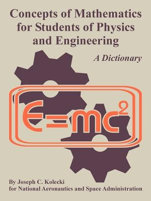 Concepts of Mathematics for Students of Physics and Engineering by Kolecki, Joseph C.