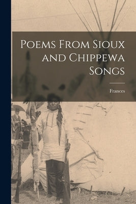 Poems From Sioux and Chippewa Songs by Densmore, Frances 1867-1957