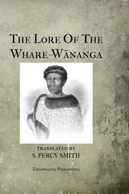 The Lore Of The Whare-Wananga by Whatahoro, H. T.