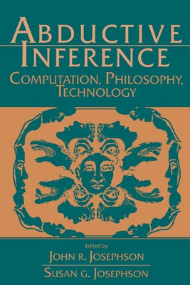Abductive Inference: Computation, Philosophy, Technology by Josephson, John R.