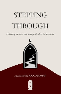Stepping Through: Following our own star through the door to Tomorrow by Jarman, Rocco