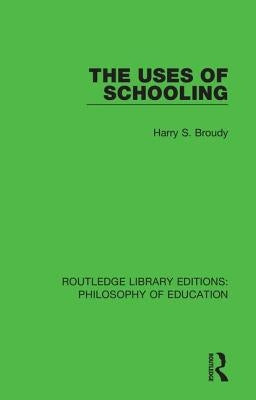 The Uses of Schooling by Broudy, Harry S.