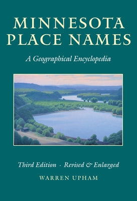 Minnesota Place Names: A Geographical Encyclopedia by Upham, Warren