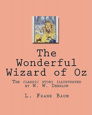 The Wonderful Wizard of Oz: The classic story illustrated by W. W. Denslow by Baum, L. Frank
