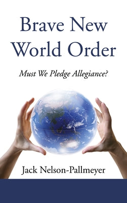 Brave New World Order by Nelson-Pallmeyer, Jack