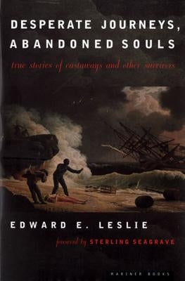 Desperate Journeys, Abandoned Souls: True Stories of Castaways and Other Survivors by Leslie, Edward E.