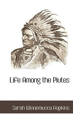 Life Among the Piutes by Hopkins, Sarah Winnemucca