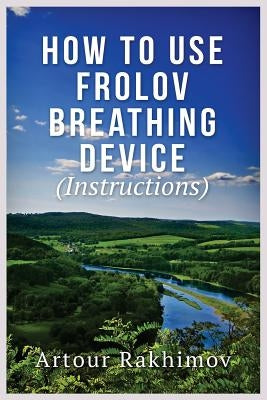 How to Use Frolov Breathing Device (Instructions) by Rakhimov, Artour
