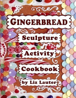 Gingerbread Sculpture Activity Cookbook by Lauter, Liz