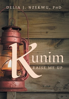 Kunim: Raise Me Up by Nzekwu, Delia J.