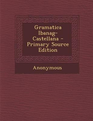 Gramatica Ibanag-Castellana - Primary Source Edition by Anonymous