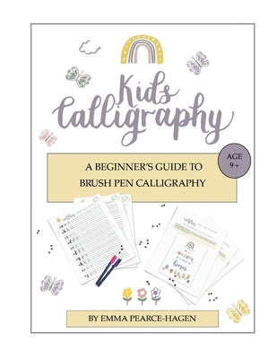 Kids Calligraphy: A Beginner's Guide to Brush Pen Calligraphy by Pearce-Hagen, Emma