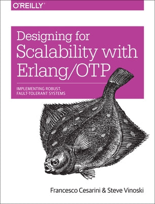 Designing for Scalability with Erlang/OTP: Implement Robust, Fault-Tolerant Systems by Cesarini, Francesco