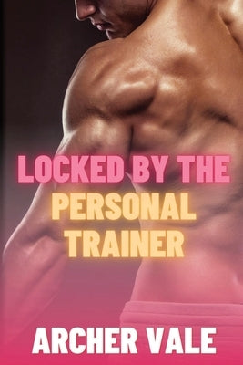 Locked by the Personal Trainer by Vale, Archer