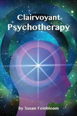 Clairvoyant Psychotherapy by Feinbloom, Susan