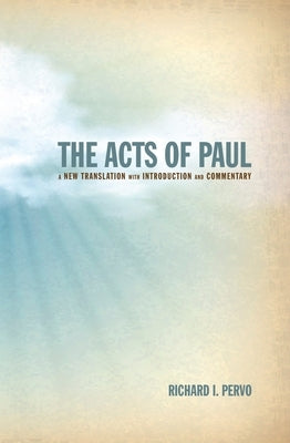 The Acts of Paul: A New Translation with Introduction and Commentary by Pervo, Richard I.