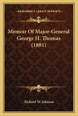 Memoir Of Major-General George H. Thomas (1881) by Johnson, Richard W.