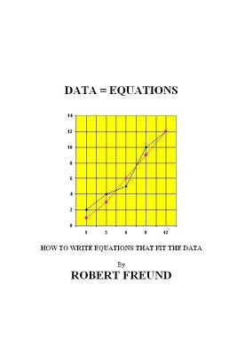 Data = Equations: How To Write Equations That Fit The Data by Freund, Robert E.