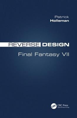 Reverse Design: Final Fantasy VII by Holleman, Patrick