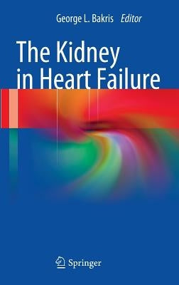 The Kidney in Heart Failure by Bakris, George L.