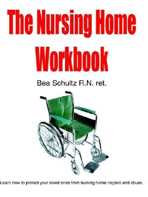 The Nursing Home Workbook by Schultz, Bea