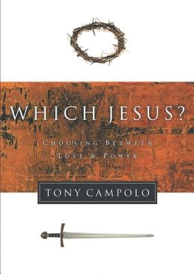 Which Jesus?: Choosing Between Love and Power by Campolo, Tony
