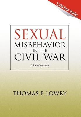 Sexual Misbehavior in the Civil War by Lowry, Thomas P.